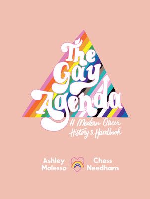 The Gay Agenda: A Modern Queer History &amp; Handbook by Ashley Molesso