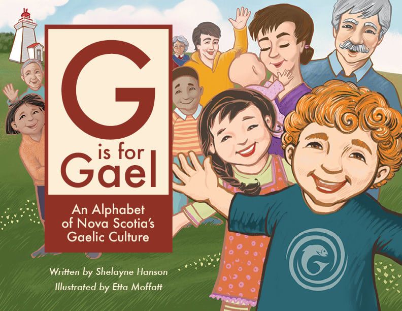 G is for Gael An alphabet of Nova Scotia’s Gaelic culture by Shelayne Hanson