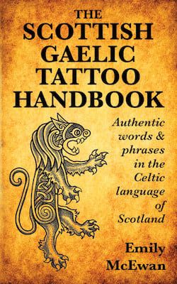 The Scottish Gaelic Tattoo Handbook: Authentic words and phrases in the Celtic language of Scotland by Emily McEwan