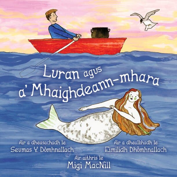 Luran agus a’ Mhaighdeann-mhara by Seumas Y. Dòmhnallach, Shamus Y. MacDonald Migi MacNìll, Mickey MacNeil