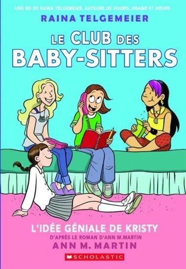 L&#39;Idée géniale de Kristy (Le club de baby-sitters #01) De Ann M Martin, Raina Telgemeier