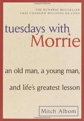 Tuesdays with Morrie: An Old Man, a Young Man, and Life&#39;s Greatest Lesson by Mitch Albom