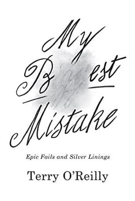 My Best Mistake: Epic Fails and Silver Linings by Terry O&#39;Reilly