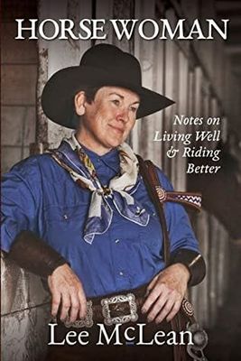 Horse Woman: Notes on Living Well &amp; Riding Better by Lee McLean