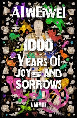 1000 Years of Joys and Sorrows: A Memoir by Weiwei Ai