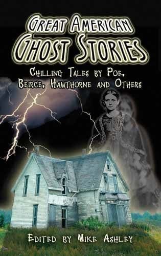 Great American Ghost Stories: Chilling Tales by Poe, Bierce, Hawthorne and Others by Mike Ashley