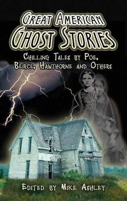 Great American Ghost Stories: Chilling Tales by Poe, Bierce, Hawthorne and Others by Mike Ashley