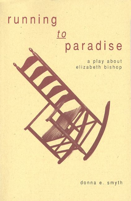 Running to Paradise: A Play About Elizabeth Bishop by Donna Smyth