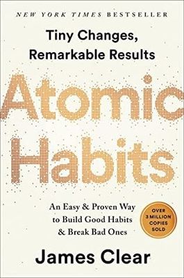 Atomic Habits: An Easy &amp; Proven Way to Build Good Habits &amp; Break Bad Ones by James Clear