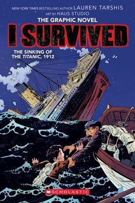 I Survived The Sinking of the Titanic, 1912 : A Graphix Book (I Survived Graphic Novels #1) by Georgia Ball