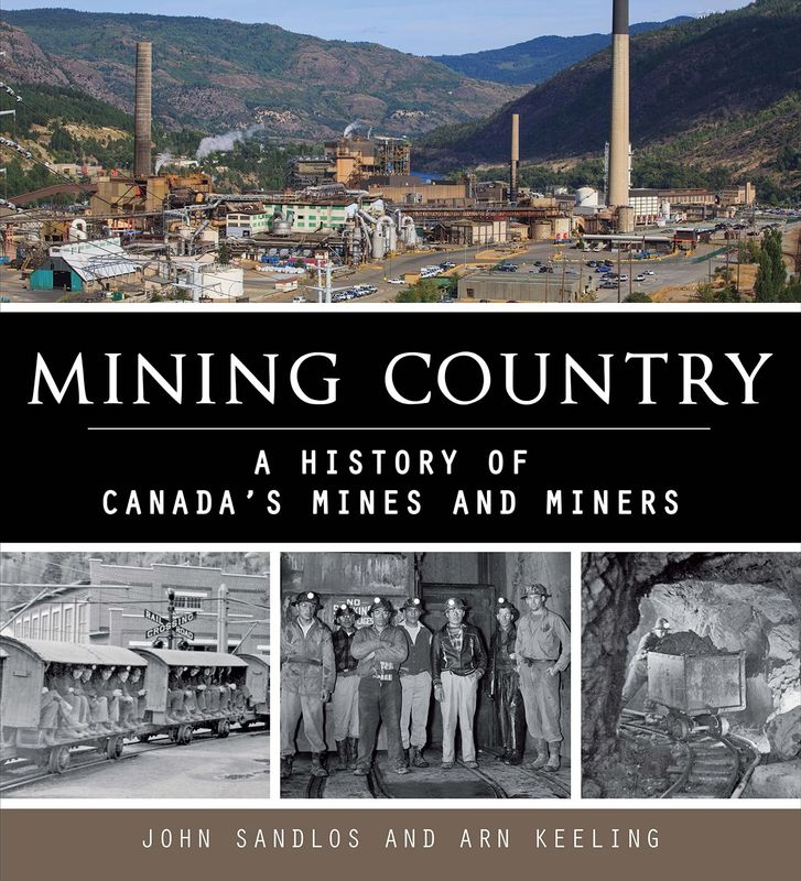 Mining Country: A People&#39;s History of Canada&#39;s Mines and Miners by Arn Keeling, John Sandlos
