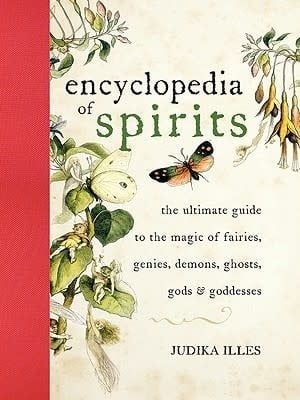 Encyclopedia of Spirits: The Ultimate Guide to the Magic of Fairies, Genies, Demons, Ghosts, Gods Goddesses by Judika Illes