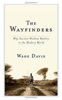 The Wayfinders by Wade Davis