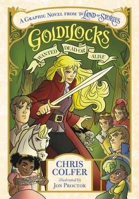 Goldilocks: Wanted Dead or Alive (The Land of Stories Graphic Novels #1) by Chris Colfer, Jon Proctor
