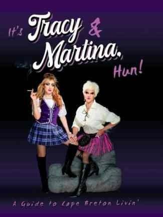 It’s Tracy &amp; Martina, Hun: A Guide to Cape Breton Livin&#39; by Justine Williamson, Greg Vardy