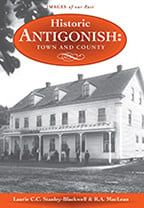 Historic Antigonish Town &amp; County By: Laurie Stanley-Blackwell, Ray MacLean