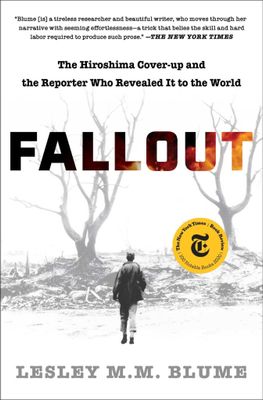 Fallout: The Hiroshima Cover-up and the Reporter Who Revealed It to the World by Lesley M.M. Blume