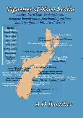 Vignettes of Nova Scotia: Sons and daughters,notable immigrants,visitors and events by A. D. Boutilier