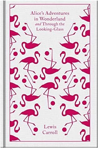 Alice&#39;s Adventures in Wonderland and Through the Looking Glass by Lewis Carroll