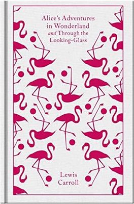 Alice&#39;s Adventures in Wonderland and Through the Looking Glass by Lewis Carroll