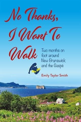 No Thanks, I Want to Walk Two Months on Foot Around New Brunswick and the Gaspé by Emily Taylor Smith