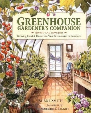 Greenhouse Gardener's Companion: Growing Food Flowers in Your Greenhouse or Sunspace by Shane Smith, Marjorie C. Leggitt, Marjorie Leggitt