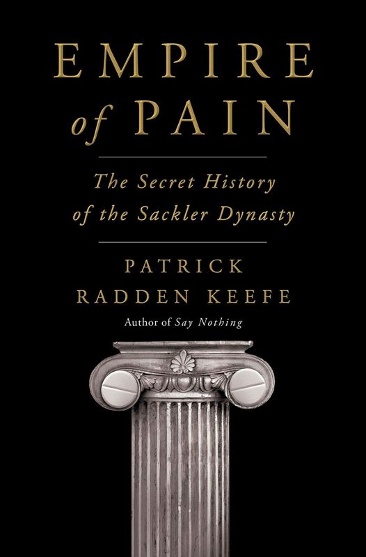 Empire of Pain: The Secret History of the Sackler Dynasty by Patrick Radden Keefe