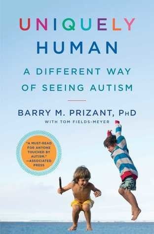 Uniquely Human: A Different Way of Seeing Autism by Barry M. Prizant, Tom Fields-Meyer
