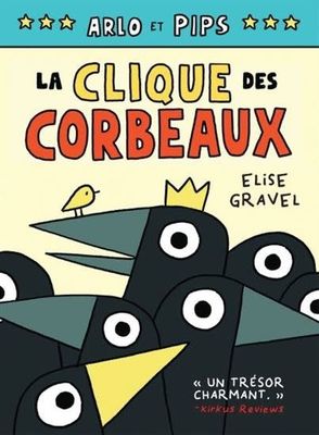 La Clique des corbeaux (Arlo et Pips) De Élise Gravel