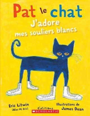 Pat Le Chat: j&#39;Adore Mes Souliers Blancs (Pete the Cat) by Eric Litwin, James Dean