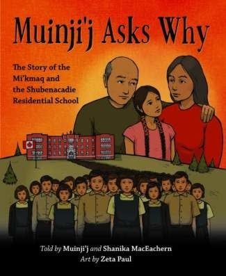 Muinji’j Asks Why: The Story of the Mi&#39;kmaq and the Shubenacadie Residential School by Shanika MacEachern, Breighlynn MacEachern