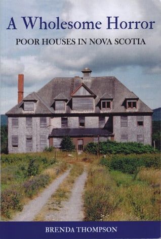 A Wholesome Horror: Poor Houses in Nova Scotia by Brenda Thompson