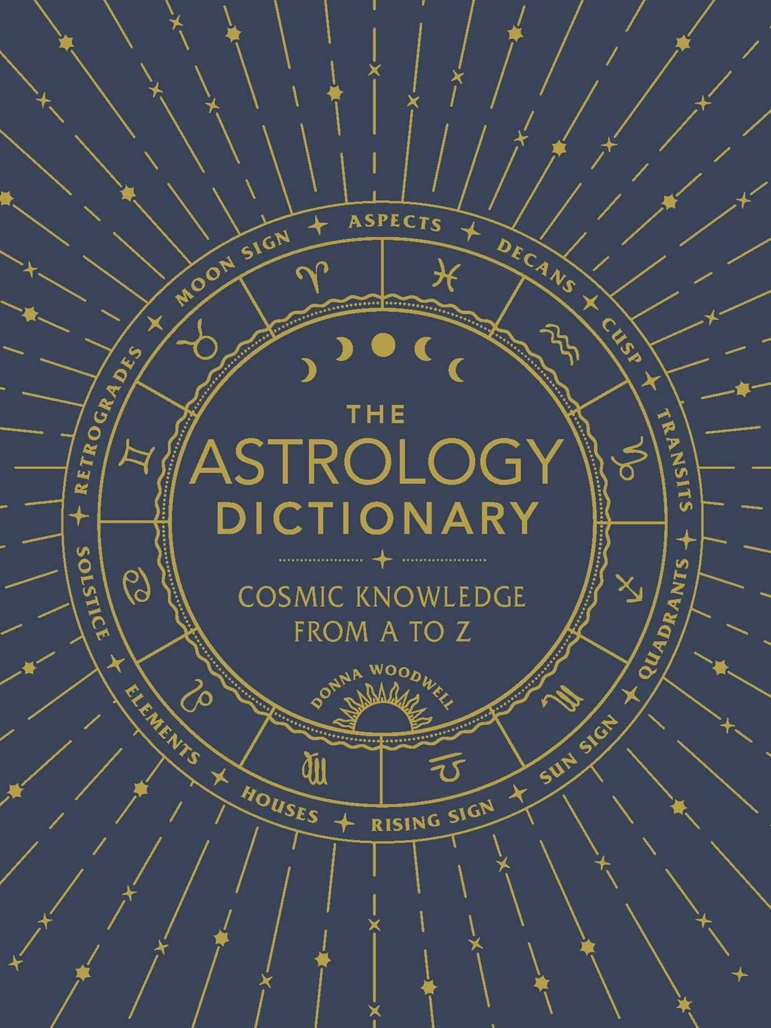 The Astrology Dictionary: Cosmic Knowledge from A to Z by Donna Woodwell