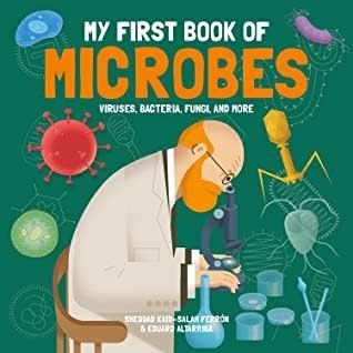 My First Book of Microbes: Viruses, Bacteria, Fungi, and More by Sheddad Kaid-Salah Ferron, Eduard Altarriba