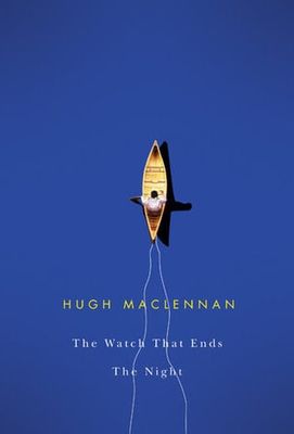 The Watch that Ends the Night by Hugh MacLennan