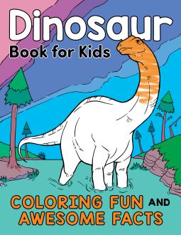 Dinosaur Book for Kids: Coloring Fun and Awesome Facts about the Prehistoric Animals That Ruled the World! by Katie Henries-Meisner