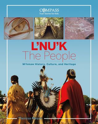 L’Nu’k: The People Mi&#39;kmaw History, Culture and Heritage by Theresa Meuse