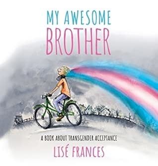 My Awesome Brother: A children&#39;s book about transgender acceptance by Lise Frances