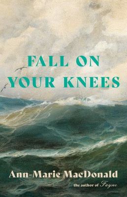 Fall on Your Knees by Ann-Marie MacDonald