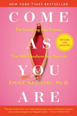 Come As You Are: The Surprising New Science That Will Transform Your Sex Life by Emily Nagoski