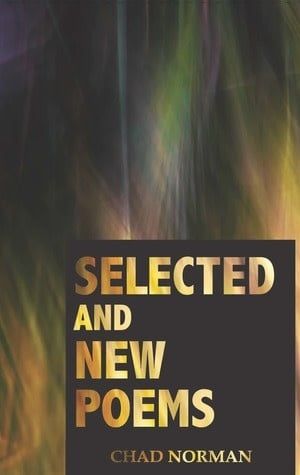 Selected and New Poems by Chad Norman