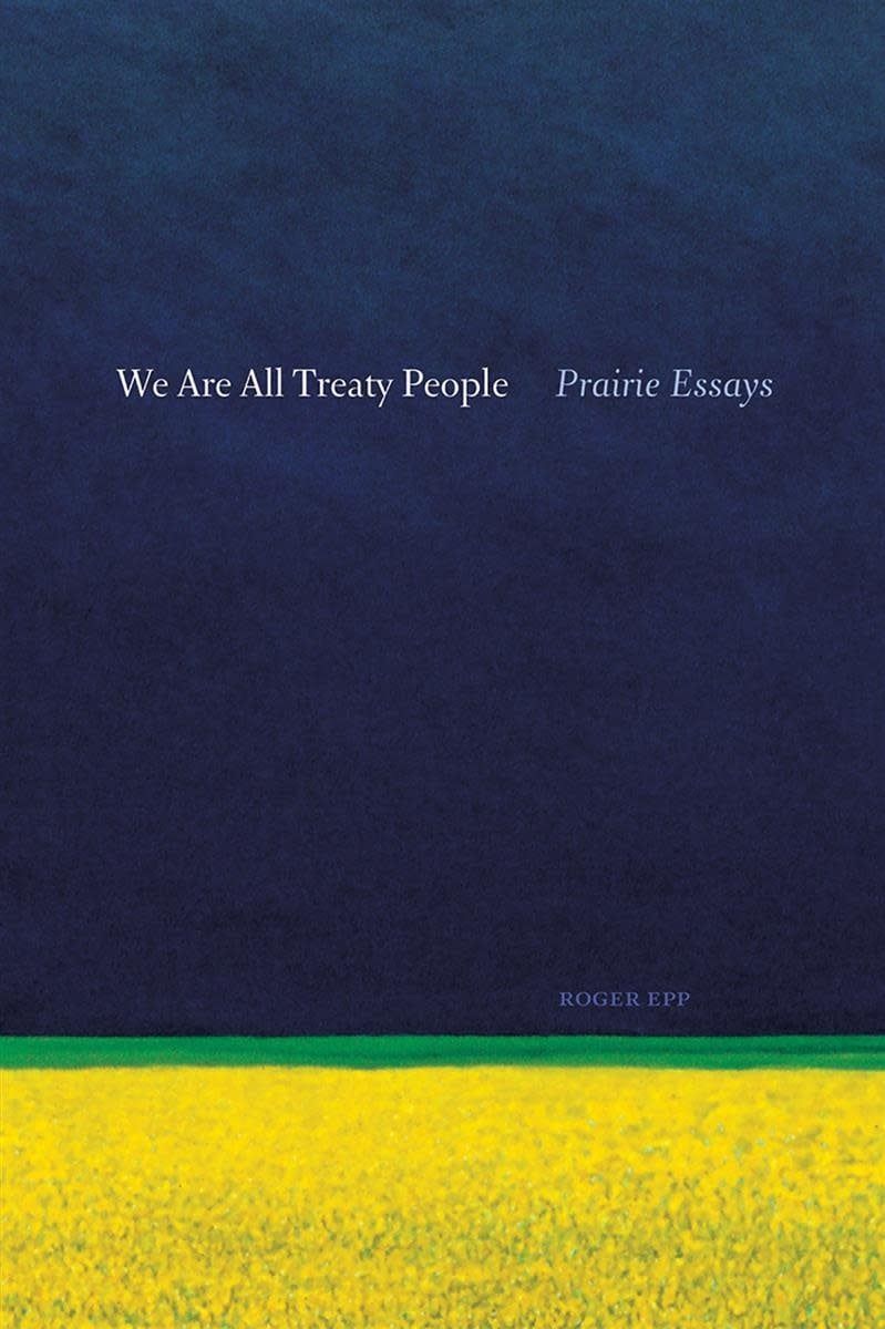 We Are All Treaty People: Prairie Essays by Roger Epp