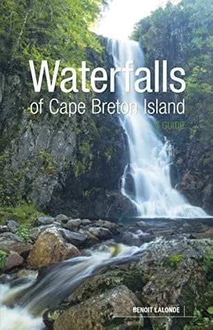 Waterfalls of Cape Breton Island: A Guide by Benoit LaLonde