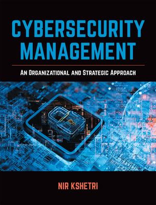 Cybersecurity Management: An Organizational and Strategic Approach by Nir Kshetri