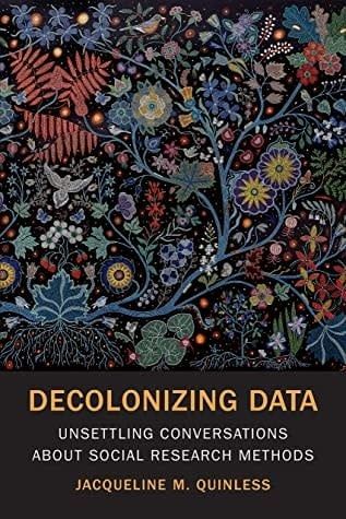 Decolonizing Data: Unsettling Conversations about Social Research Methods by Jacqueline M. Quinless