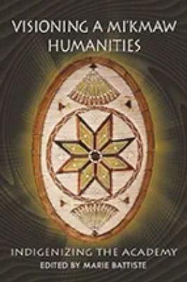 Visioning a Mi’kmaw Humanities by Marie Ann Battiste