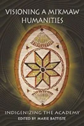 Visioning a Mi’kmaw Humanities by Marie Ann Battiste