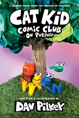 On Purpose (Cat Kid Comic Club #3) by Dav Pilkey