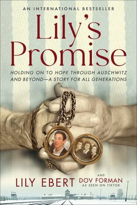 Lily&#39;s Promise: Holding on to Hope Through Auschwitz and Beyond--A Story for All Generations by Lily Ebert, Dov Forman