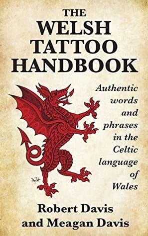 The Welsh Tattoo Handbook: Authentic Words and Phrases in the Celtic Language of Wales by Robert Davis, Meagan Davis
